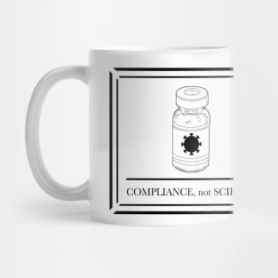 Compliance, not Science (Vaccine Vial) Mug